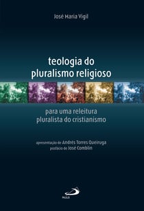 Teologia do pluralismo religioso - para uma leitura pluralista do cristianismo
