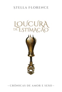 Loucura de estimação - Crônicas de amor e sexo
