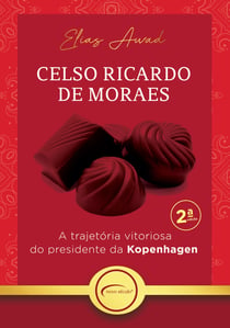 Celso Ricardo de Moraes - A trajetória vitoriosa do presidente da Kopenhagen