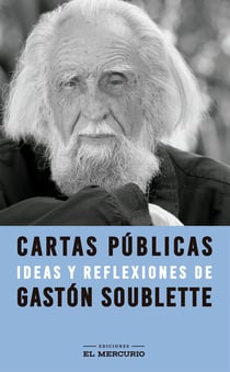Cartas públicas - Ideas y reflexiones de Gastón Soublette