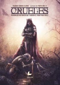 Crueles - Personajes históricos que tuvieron el poder para serlo
