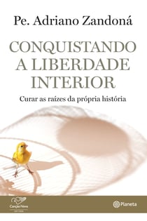 Conquistando a liberdade interior - Curar as raízes da própria história