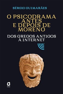 O psicodrama antes e depois de Moreno - Dos gregos antigos à internet