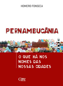 Pernambucânia - O que há nos nomes das nossas cidades