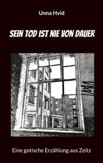 Sein Tod ist nie von Dauer - Eine gotische Erzählung aus Zeitz