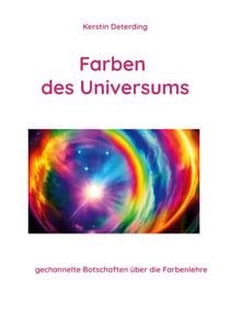 Farben des Universums - gechannelte Botschaften über die Farbenlehre