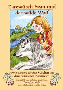 Zarewitsch Iwan und der wilde Wolf - sowie weitere schöne Märchen aus dem russischen Zarenreich