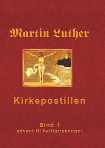 Kirkepostillen - Martin Luthers Kirkepostil - Bind 1