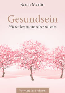 Gesundsein - Wie wir lernen, uns selber zu lieben