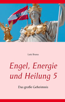 Engel, Energie und Heilung 5 - Das große Geheimnis
