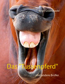 Das "Tussenpferd" - und andere Brüller