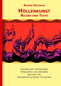 Höllenkunst - Künstlerisch verfremdete Fotografien und Gemälde von Rainar Nitzsche und Elke Bouché