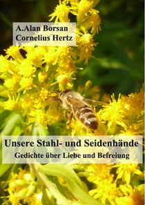 Unsere Stahl- und Seidenhände - Gedichte über Liebe und Befreiung