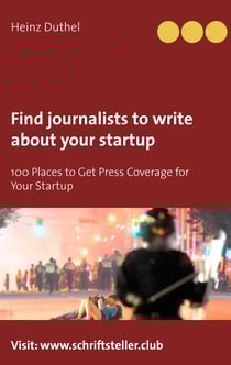 Find journalists to write about your startup - 100 Places to Get Press Coverage for Your Startup