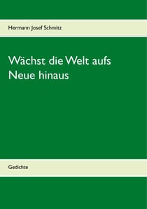Wächst die Welt aufs Neue hinaus - Gedichte