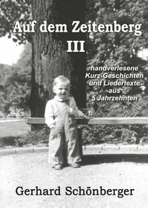 Auf dem Zeitenberg III - Handverlesene Kurz-Geschichten und Liedertexte aus 5 Jahrzehnten