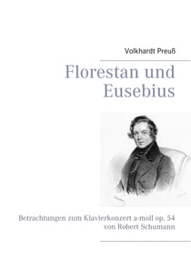 Florestan und Eusebius - Betrachtungen zum Klavierkonzert a-moll op. 54 von Robert Schumann