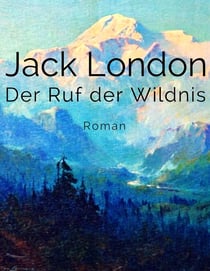 Der Ruf der Wildnis - Roman