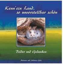 Kenn' ein Land, so unvorstellbar schön - Bilder und Gedanken