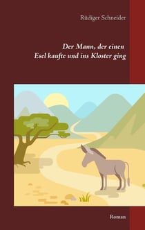 Der Mann, der einen Esel kaufte und ins Kloster ging - Roman