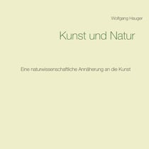 Kunst und Natur - Eine naturwissenschaftliche Annäherung an die Kunst