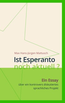 Ist Esperanto noch aktuell ? - Ein Essay über ein kontrovers diskutiertes sprachliches Projekt