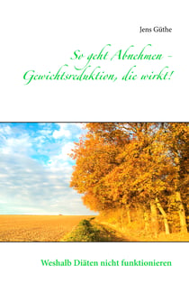 So geht Abnehmen - Gewichtsreduktion, die wirkt! - Weshalb Diäten nicht funktionieren