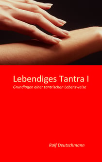 Lebendiges Tantra I - Grundlagen einer tantrischen Lebensweise