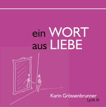 Ein Wort aus Liebe - Lyrik III