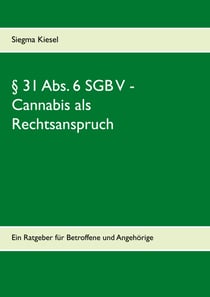 § 31 Abs. 6 SGB V -  Cannabis als Rechtsanspruch - Ein Ratgeber für Betroffene und Angehörige