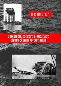 Umkämpft, zerstört, eingestürzt - die Brücken in Vorpommern