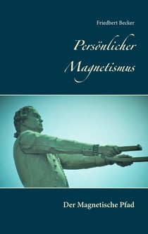 Persönlicher Magnetismus - Der Magnetische Pfad