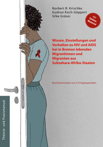 Wissen, Einstellungen und Verhalten zu HIV und AIDS bei in Bremen lebenden Migrantinnen und Migranten aus Subsahara-Afrika-Staaten - Eine Dokumentation von 214 Fragebogendaten
