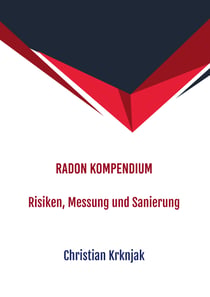 Radon Kompendium - Risiken, Messung und Sanierung