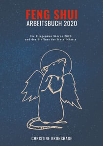 Feng Shui Arbeitsbuch 2020 - Die Fliegenden Sterne 2020 und der Einfluss der Metall-Ratte