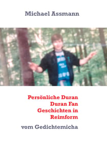 Persönliche Duran Duran Fan Geschichten in Reimform - vom Gedichtemicha