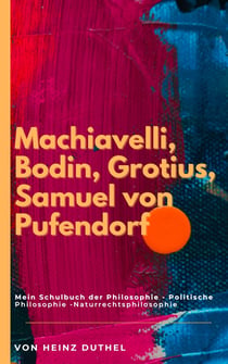 Mein Schulbuch der Philosophie POLITISCHE PHILOSOPHIE - MACHIAVELLI, BODIN, GROTIUS, PUFENDORF