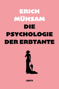 Die Psychologie der Erbtante - Eine Tanthologie aus 25 Einzeldarstellungen zur Lösung der Unsterblichkeits-Frage