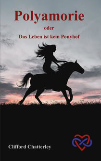 Polyamorie - oder Das Leben ist kein Ponyhof