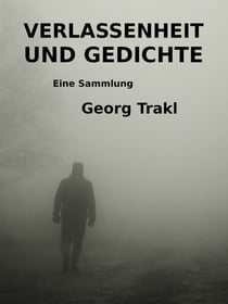 Verlassenheit und Gedichte - Eine Sammlung