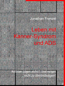 Leben mit Kanner-Syndrom und ADS - Autisten Lügen nicht!? Und neigen nicht zu übertreibungen!