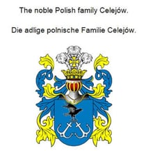 The noble Polish family Celejów. Die adlige polnische Familie Celejów.