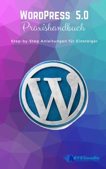 WordPress 5.0 - Step-by-Step Anleitungen für Einsteiger