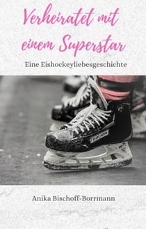 Verheiratet mit einem Superstar - Eine Eishockeyliebesgeschichte