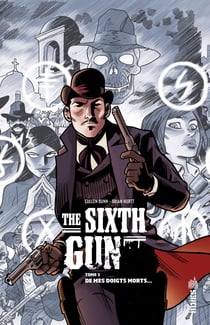 The Sixth Gun - Tome 1 - De mes doigts morts…