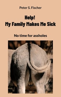 Help! My Family Makes Me Sick - No time for assholes