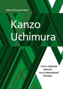 Kanzo Uchimura - From a Japanese Samurai to an International Christian