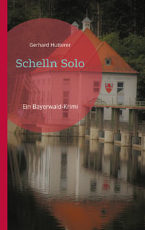 Schelln Solo - Ein Bayerwald-Krimi
