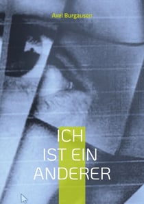 Ich ist ein Anderer - Kommentare und gedankliche Anregungen zum Thema Fremdheit von Axel Burghausen