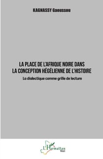 La place de l'Afrique noire dans la conception hégélienne de l'histoire - La dialectique comme grille de lecture
